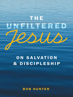 cover image of The Unfiltered Jesus on Salvation & Discipleship